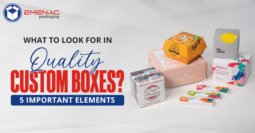 What to Look for in Quality Custom Boxes? 5 Important Elements