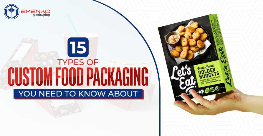 15 Types of Custom Food Packaging You Need to Know About